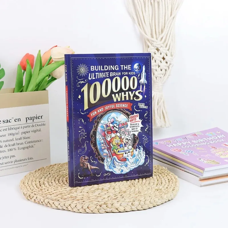 Building The Ultimate Brain: 100000 Whys – Fun and Joyful Science for Kids To Develop A Scientist’s Way of Thinking, Explore The