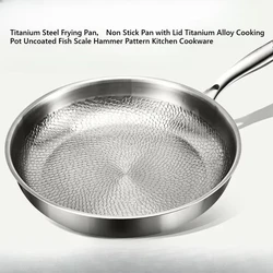 Titanium Steel Frying Pan， Non Stick Pan with Lid Titanium Alloy Cooking Pot Uncoated Fish Scale Hammer Pattern Kitchen Cookware