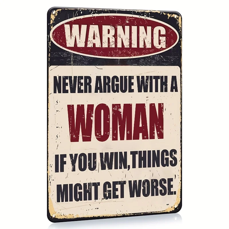 Warning Sign Never Argue With A Woman If You Win Things Might Get Worse Metal Plaque Funny Tin Signs Wall Decor Man Cave Garage