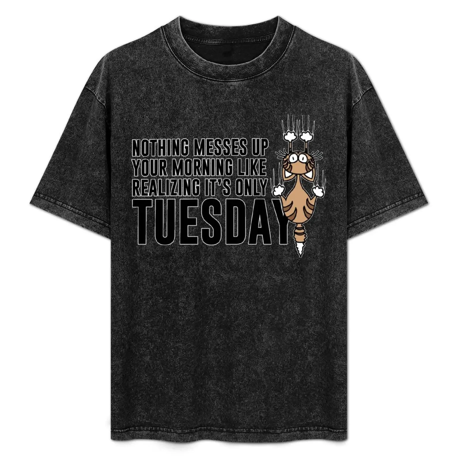 Nothing messes up your morning like realizing it's only Tuesday. T-Shirt cheap stuff tees shirts men