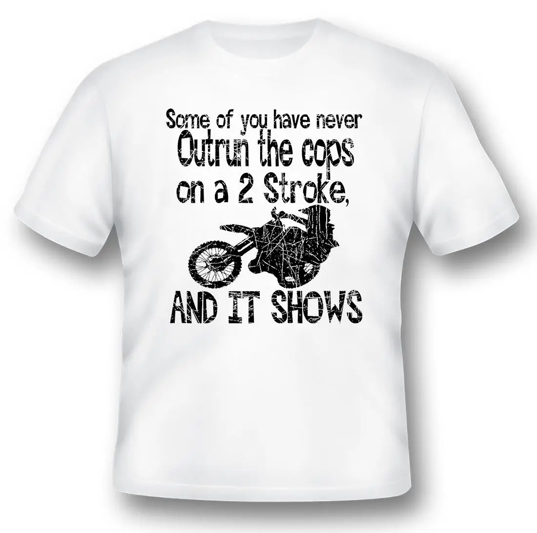 Some of you have never outrun the cops on a 2 stroke and it shows black or white tee shirt