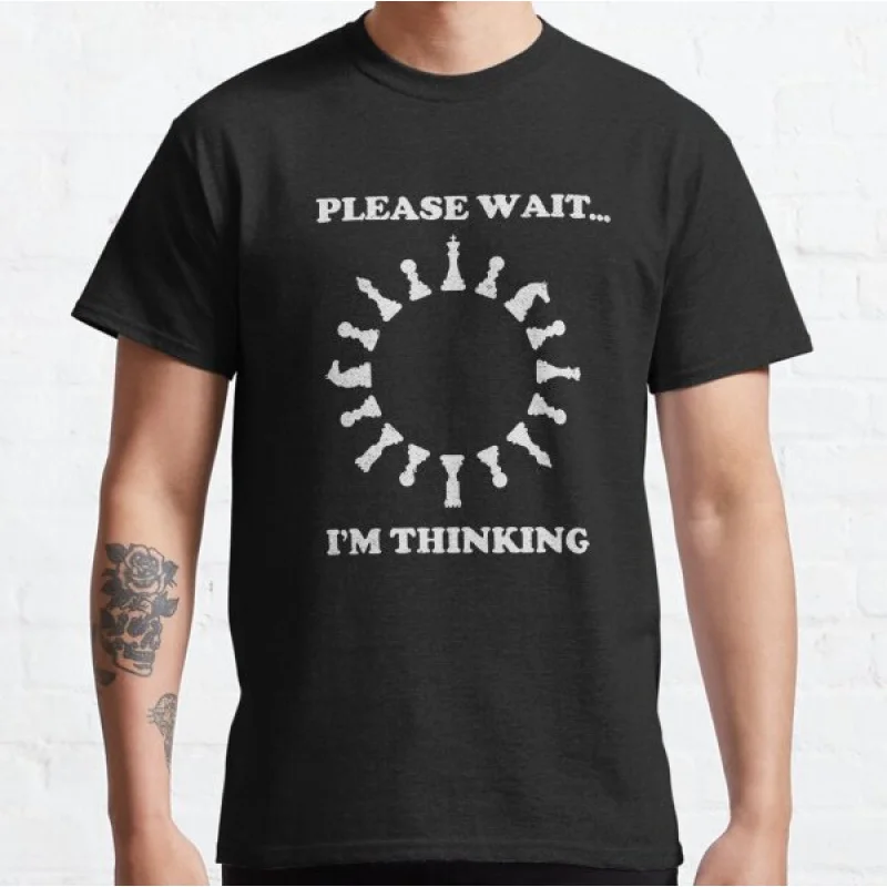

Please Wait I'm Thinking Funny Chess Player Gift T shirt for man 100% cotton Large size Tops Game Graphic Print Clothes S-6XL