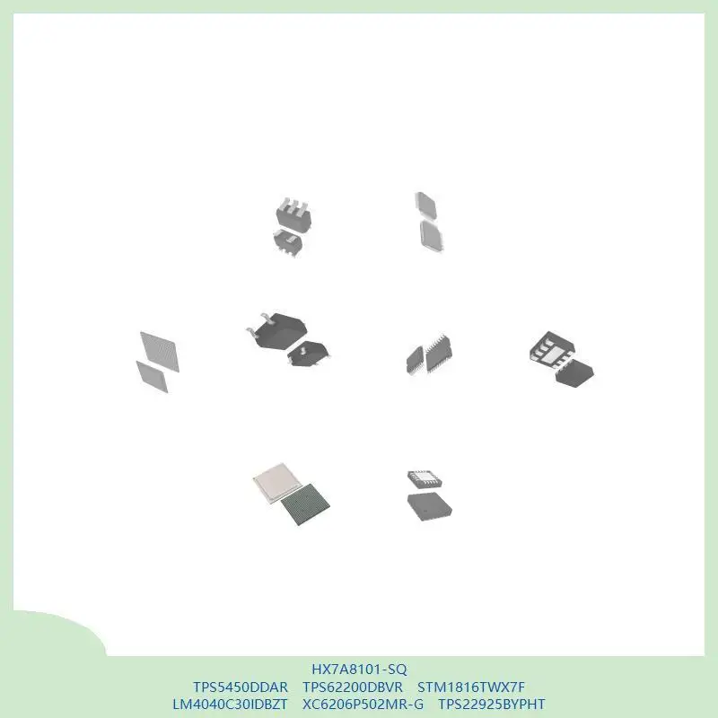 

HX7A8101-SQ TPS5450DDAR TPS62200DBVR STM1816TWX7F LM4040C30IDBZT XC6206P502MR-G TPS22925BYPHT