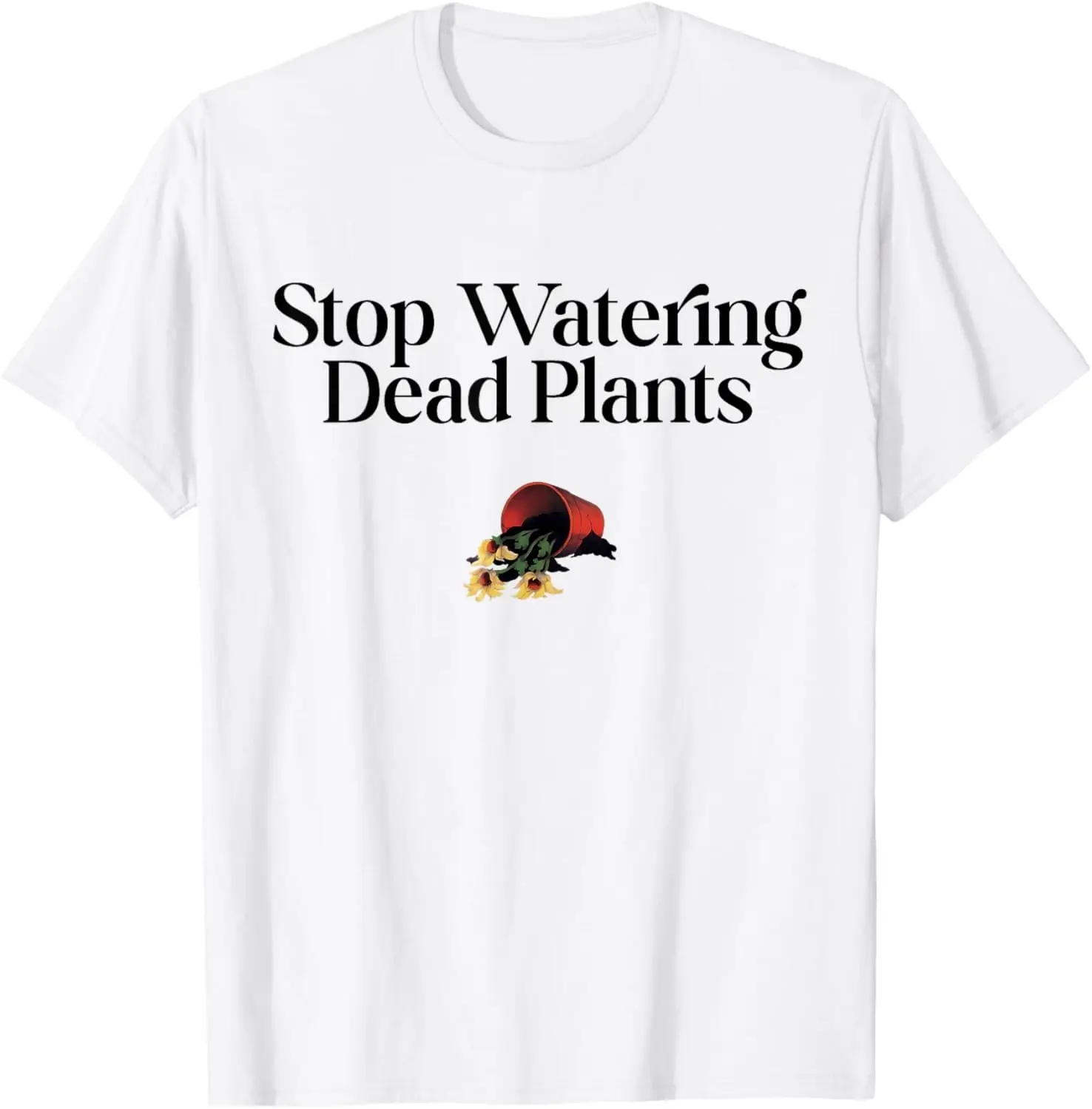 Stop Watering Dead Plants Lovers Gardeners Gardening Farmer T-Shirt 100% Cotton Trendy Y2K Short-Sleeve Tee-Soft, Quick-Drying,