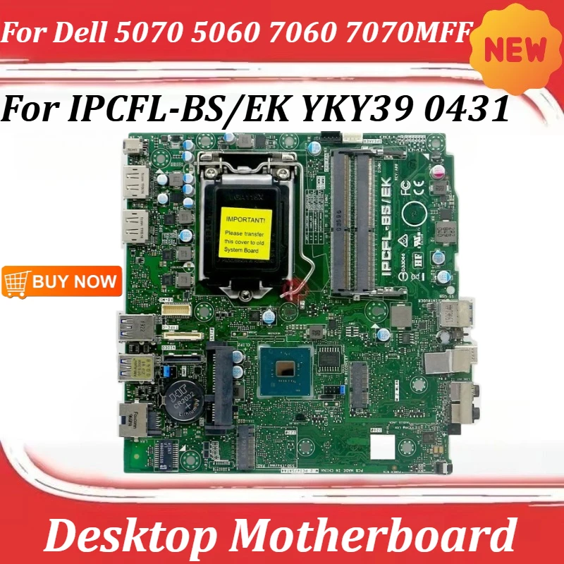 

New for Dell 5070 5060 7060 7070MFF Mini Desktop Motherboard IPCFL-BS/EK YKY39 0431 Laptop Parts