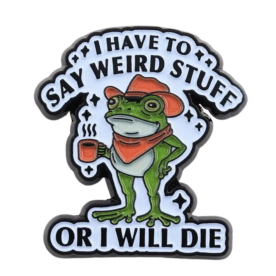 Lustiger Cowboy-Frosch-Emaille-Pin: Ich muss seltsame Dinge sagen, sonst sterbe ich – Brosche mit seltsamem Humor, niedliches Tierfreunde-Schmuckgeschenk