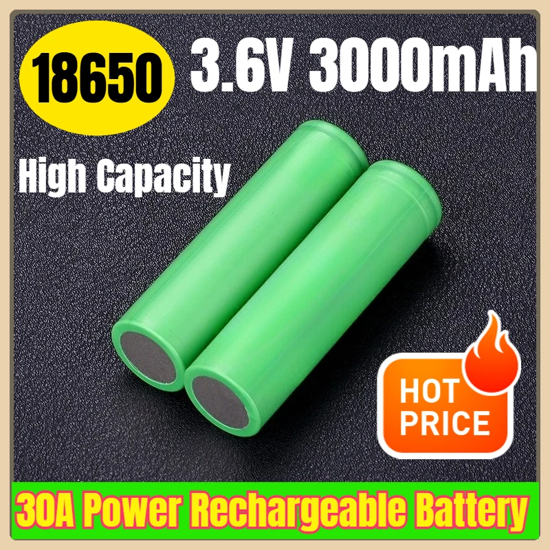 

18650 3.6V 3000mAh High Capacity 30A Power Rechargeable Battery