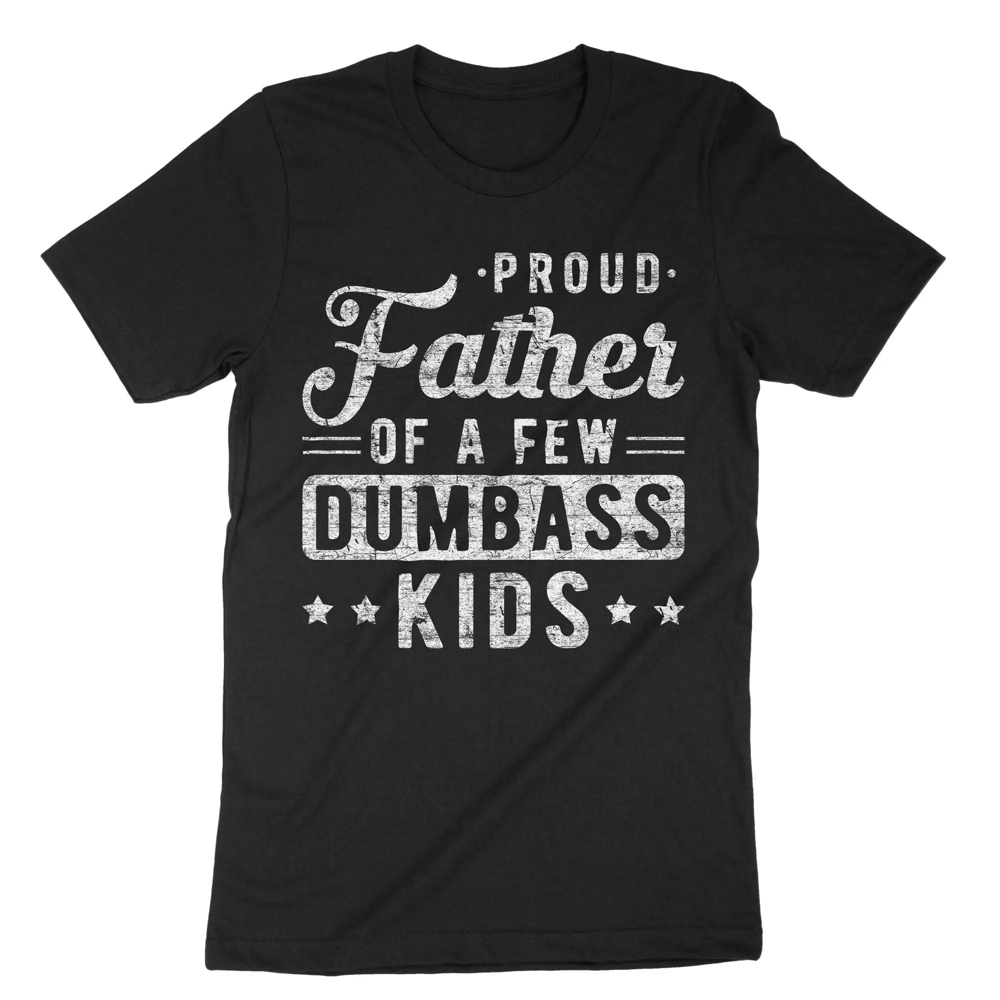 Proud Father Dad T Shirt Bday for Of A Few Dumbass Kids Funny Papa