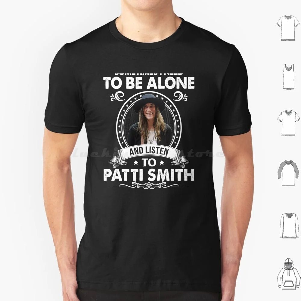 Sometime I Need To Be Alone And Listen To Patti Smith T Shirt Big Size 100% Cotton Patti Smith Punk 70s Music New York Vintage