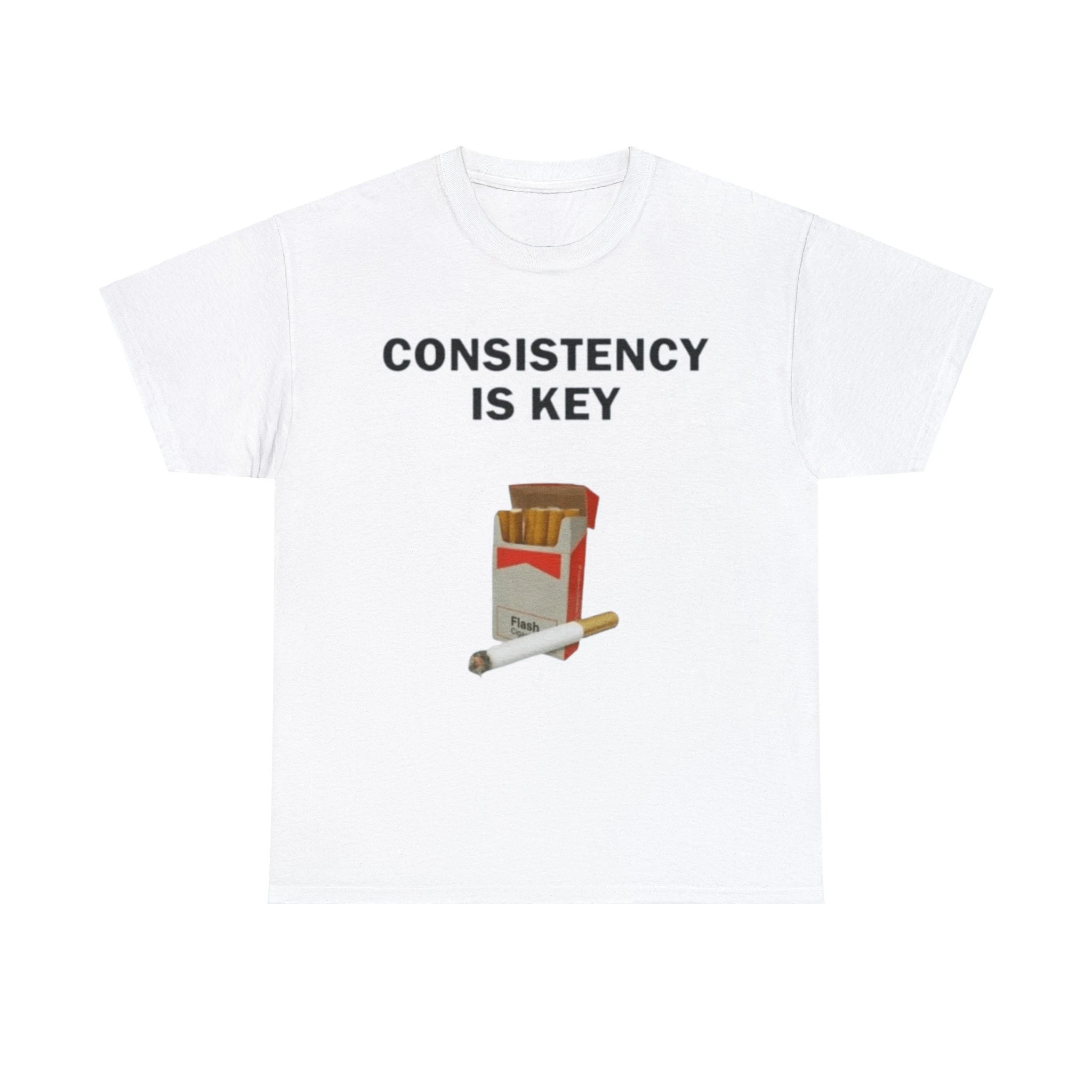 Consistency Is Key Cigarette Tee - Edgy Unisex Shirt, Perfect for Streetwear Enthusiasts and Bold Statement Style Fan