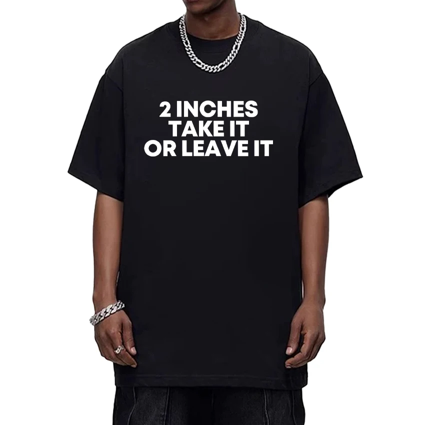 

Letter 2 Inches Take It or Leave Graphic Printed 100% Cotton Oversized T shirt Men Women Crew Neck short sleeve t-shirts Unisex