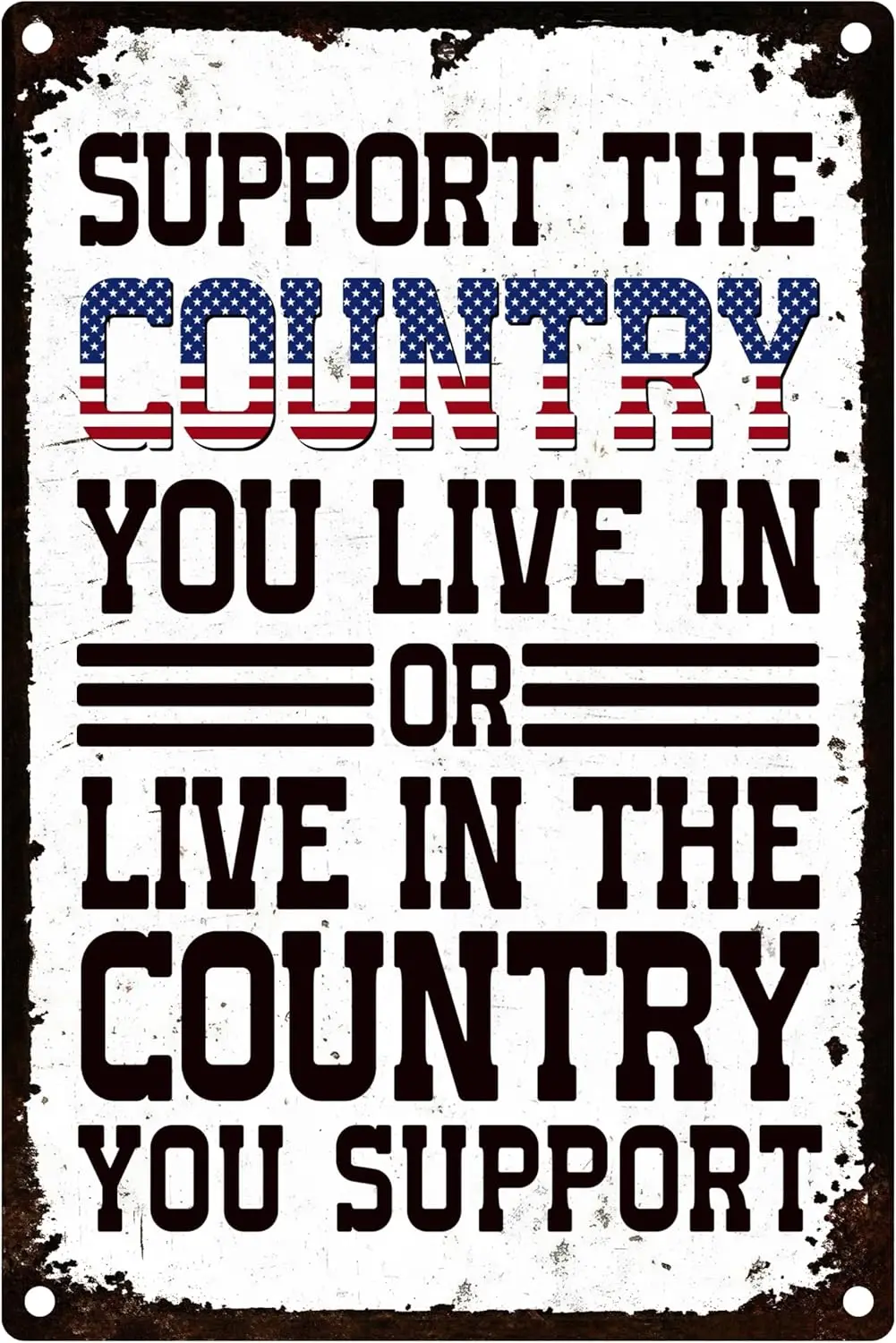 Support The Country You Live In Or Live In The Country You Support - Metal Tin Sign For Front Porch, Rallies, Rustproof, 12x8 In