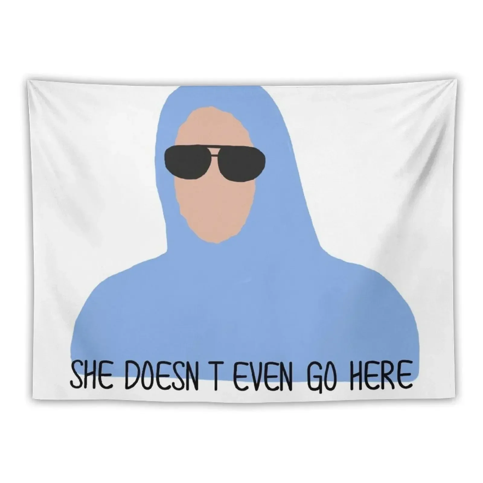 SHE DOESN'T EVEN GO HERE Tapestry Hanging Wall Wallpaper Bedroom Wall Hanging Decor Tapestry