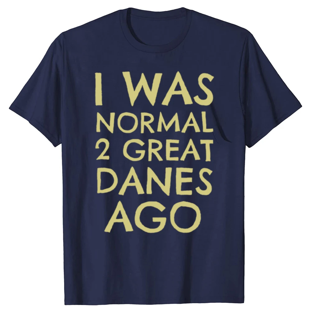 Lustiges T-Shirt mit Aufschrift „I Was Normal 2 Great Danes Ago“ für Männer und Frauen, modisches, lässiges T-Shirt aus 100 % Baumwolle, lockeres, übergroßes T-Shirt – Detail 3