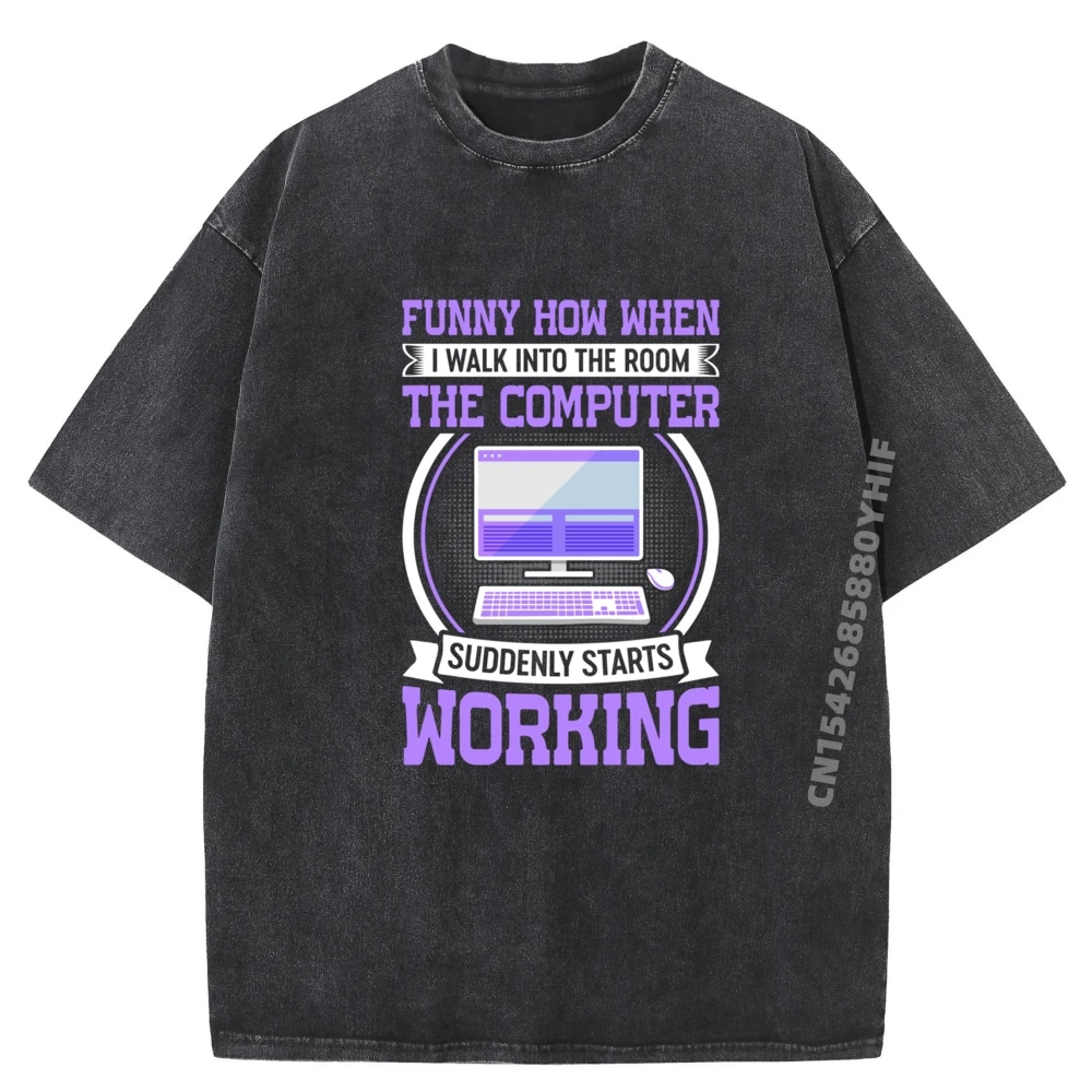 

Funny How When I Walk Into The Room The Computer Vintage Washed T Shirts Harajuku Comfortable Printed Clothes