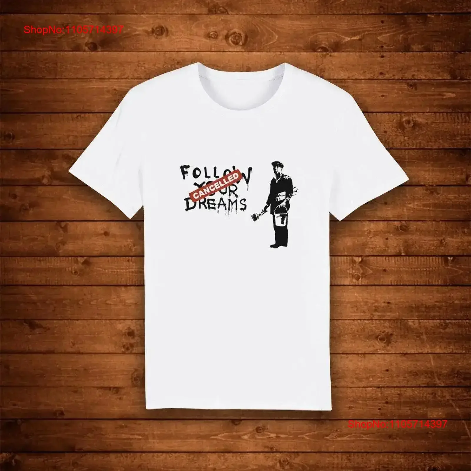 Banksy Follow Your Dreams Cancelled Art T shirt Unique Design Street Wear Urban Top vintage Washed Stretched Stylish Breathable