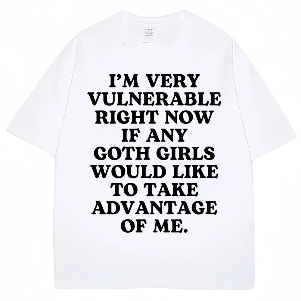 Funny Joke Women T Shirt I'm Very Vulnerable Right Now If Any Goth Girls Would Like To Take Advantage of Me T-shirt