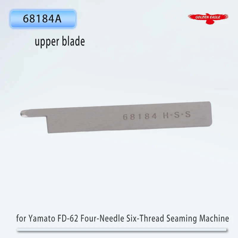 Golden Eagle Blade for Yamato FD-62 Four-Needle Six-Thread Seaming Machine upper blade 68184A Sewing Machine Parts 1PCS