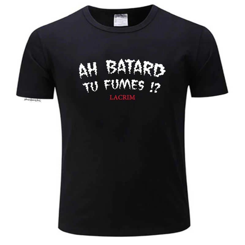 2025 mens t-shirts cotton teeshirt Ah Batard Tu Fumes Lacrim T-Shirt vintage t shirt funny t shirts Anime t-shirt T-shirt men