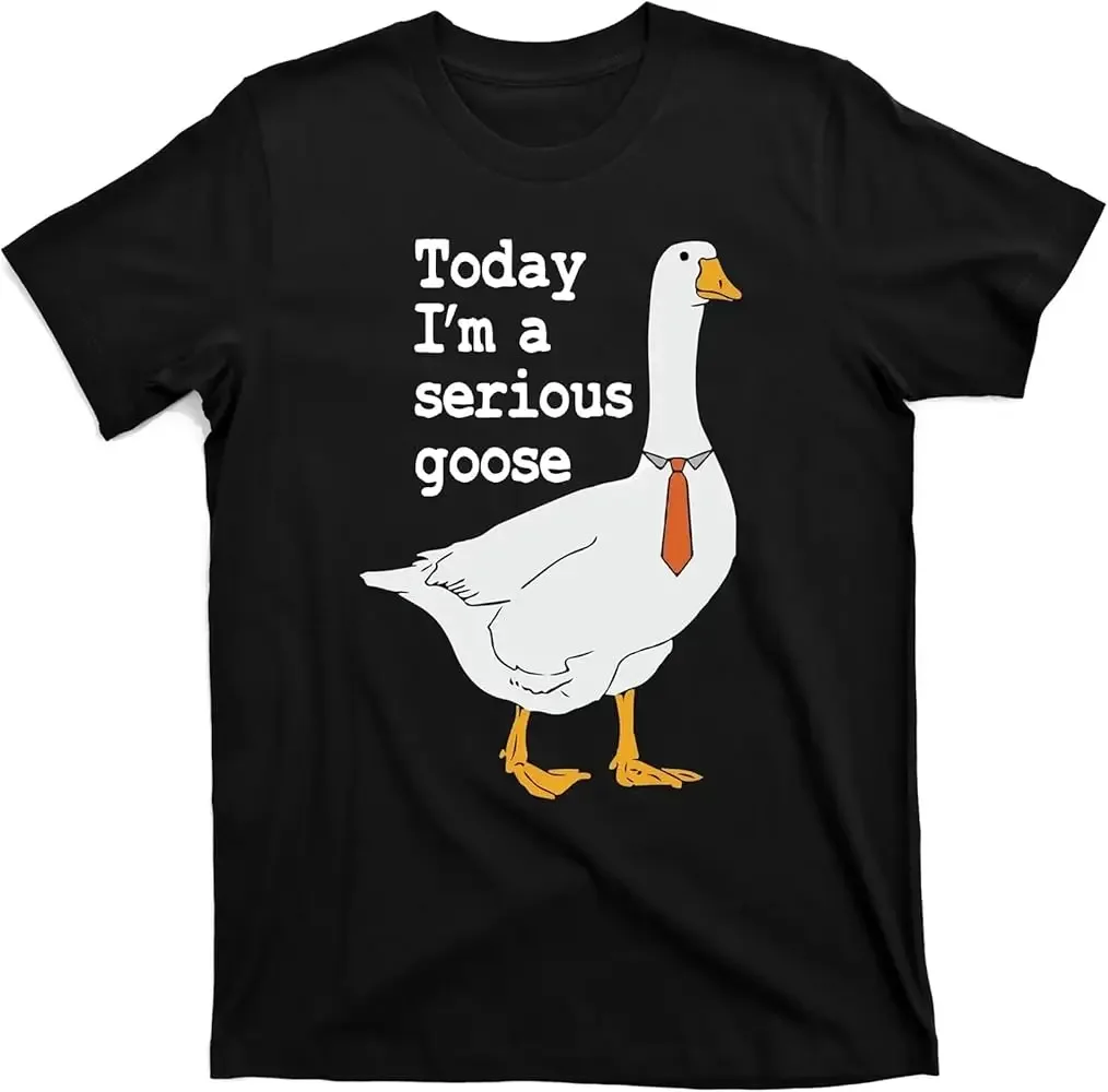 Today Im A Serious Goose Silly Humor T-Shirt  High Quality 100%Cotton Short Sleeve