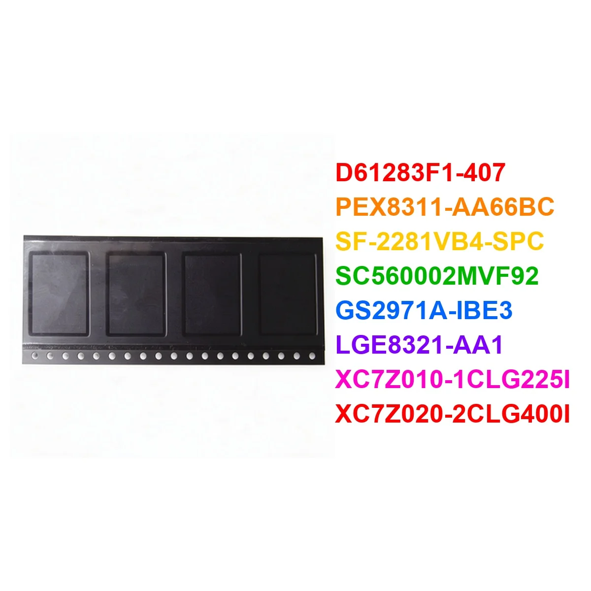  D61283F1-407 PEX8311-AA66BC SF-2281VB4-SPC SC560002MVF92 GS2971A-IBE3 LGE8321-AA1 XC7Z010-1CLG225I XC7Z020-2CLG400I BGA