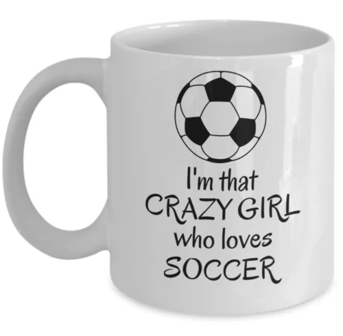 I'm that crazy girl who loves soccer - Girls playing Soccer sport lover mug gift