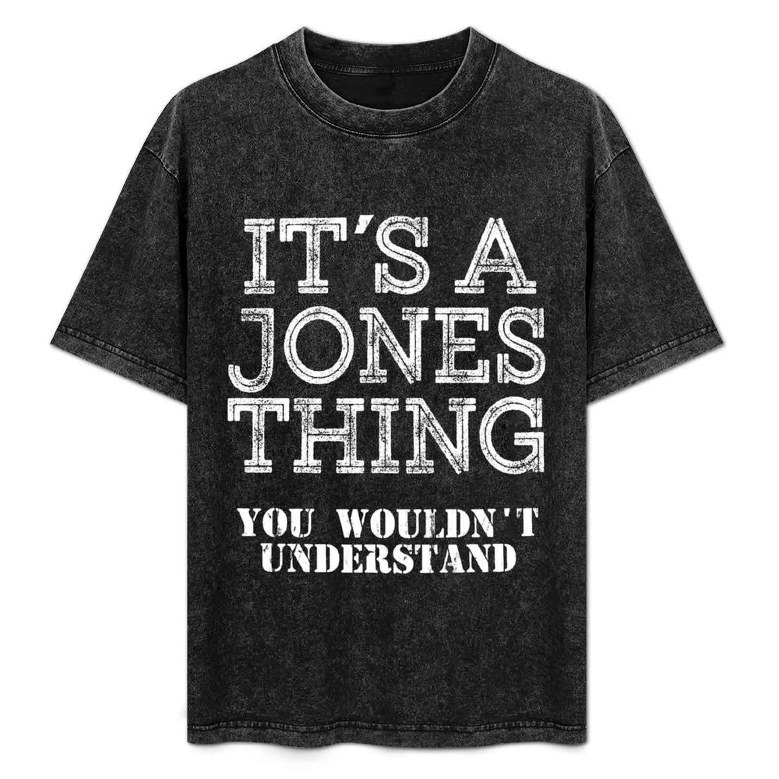 

Its A JONES Thing You Wouldnt Understand Funny Cute Gift T Shirt For Men Women Hoodie Sweatshirt Sticker Family Reunion T-Shirt