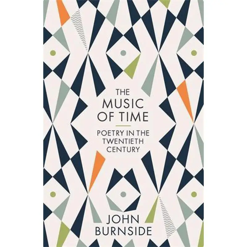 

The Music Of Time Poetry In The Twentieth Century John Burnside Profile Books 9781781255629 Book