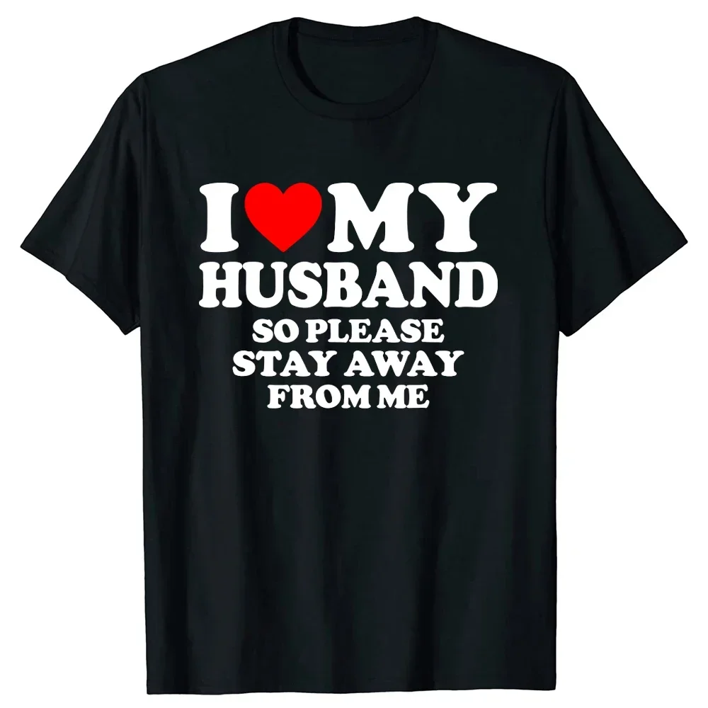 

Novelty I Love My Hot Husband So Stay Away T Shirt Tee Tops Valentine's Day Fashion Tshirt Clothing Casl Father's Day T-shirts