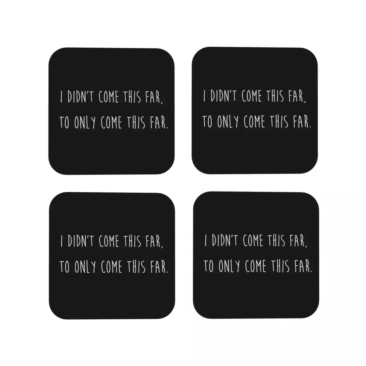 I Didn't Come This Far To Only Come This Far Coasters Kitchen Placemats Cup Coffee Mats For Decor Home Tableware Pads Set of 4