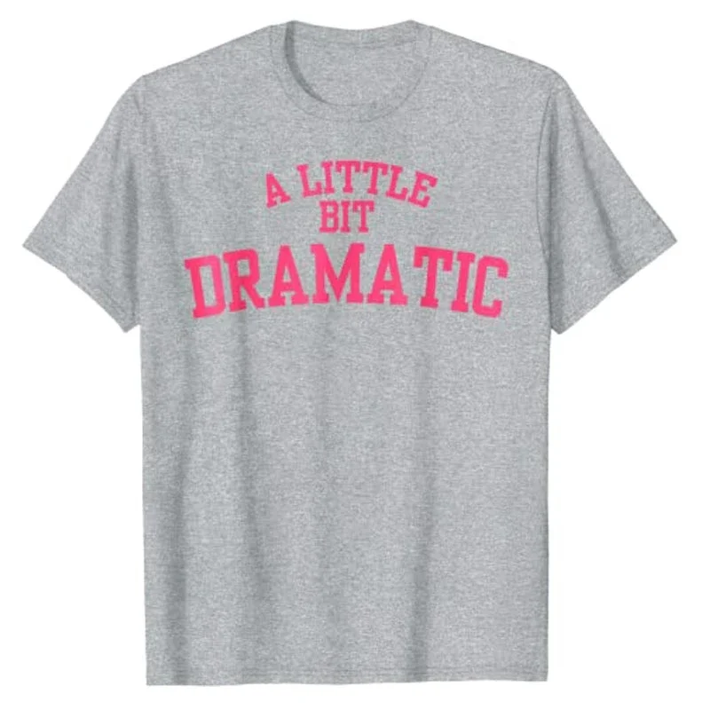 A Little Bit Dramatic T-Shirt Woman T Shirts Summer Plus Size