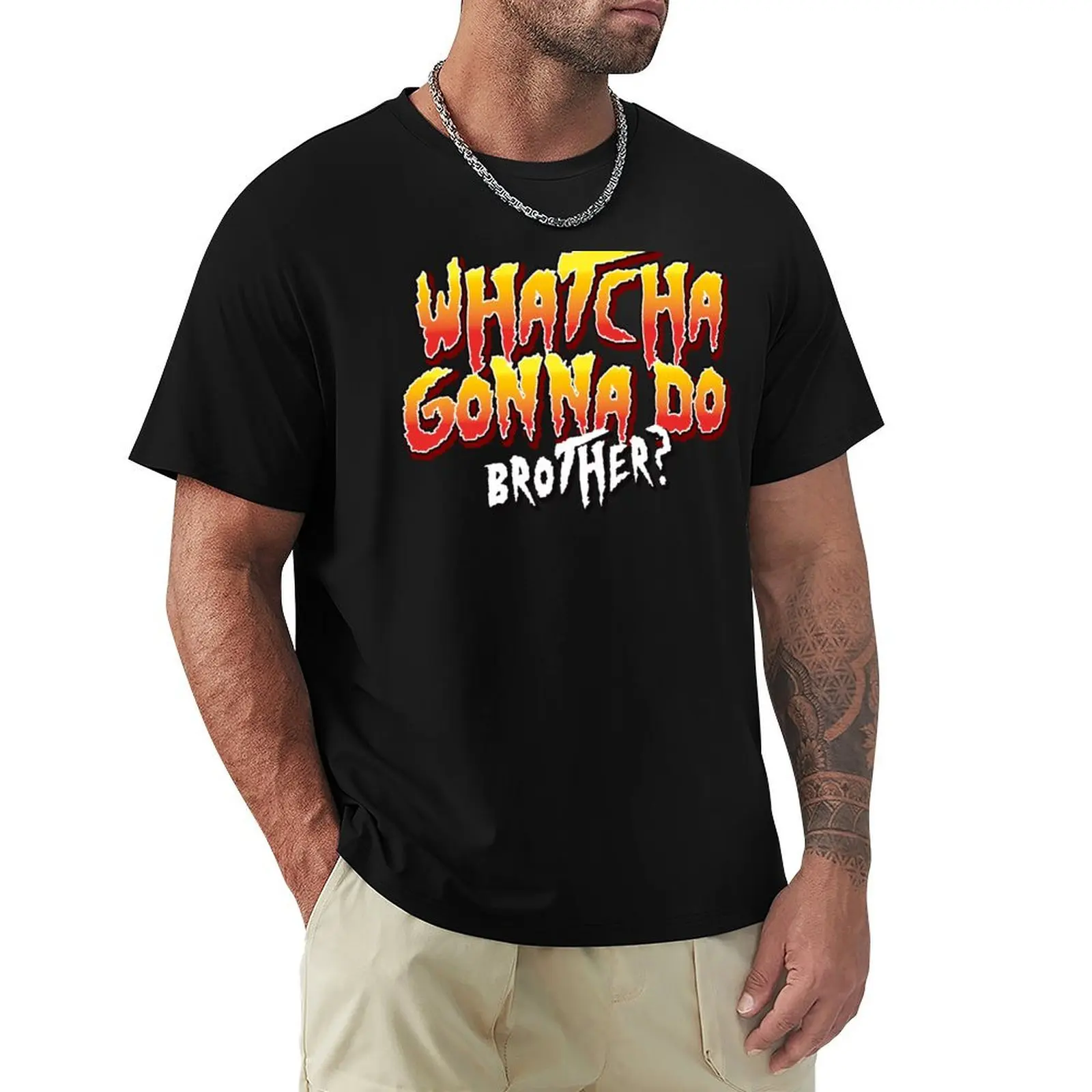 Whatcha Gonna Do Brother Type T-Shirt Work Style Casual T-Shirt
