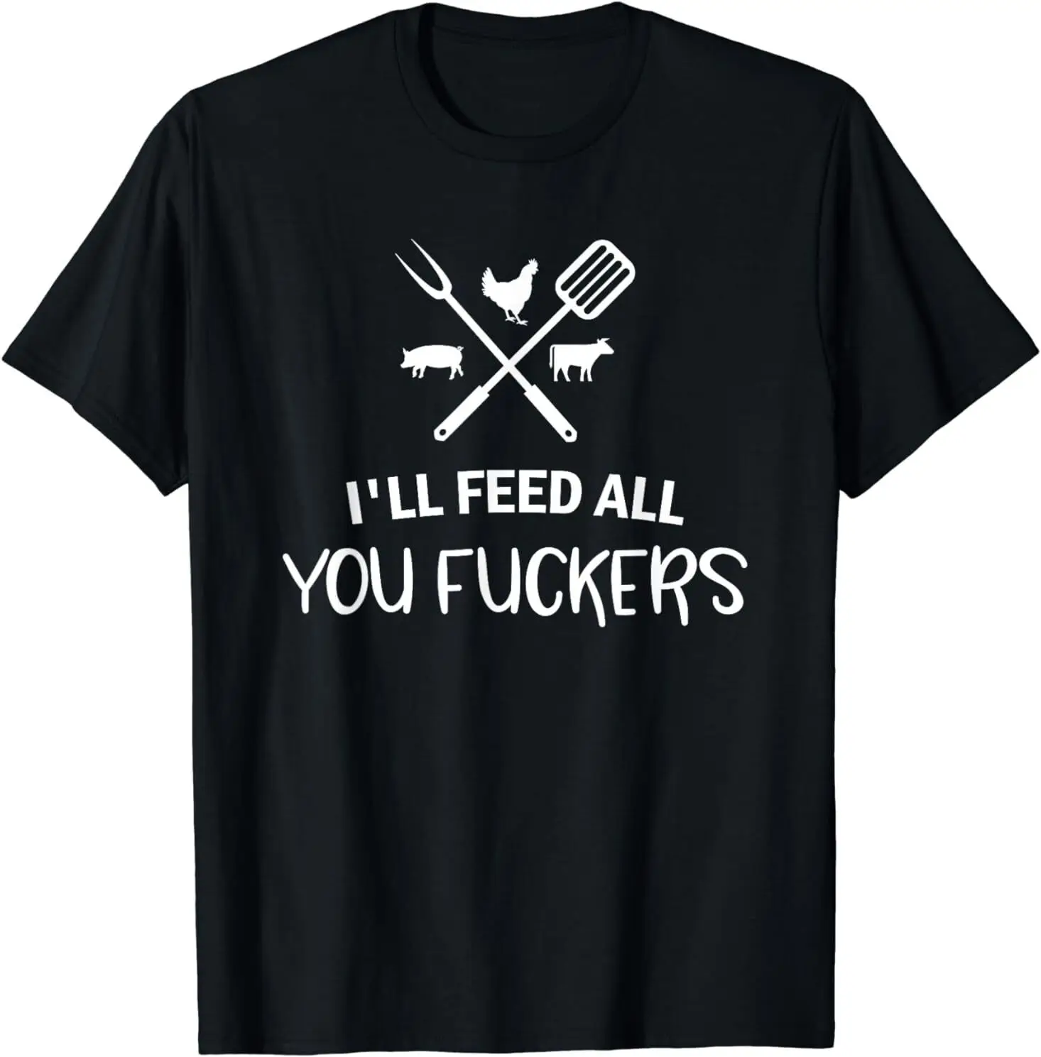 

NEW LIMITED I'll Feed All You F Funny Grilling Quote BBQ Dad Chef T-Shirt S-3XL