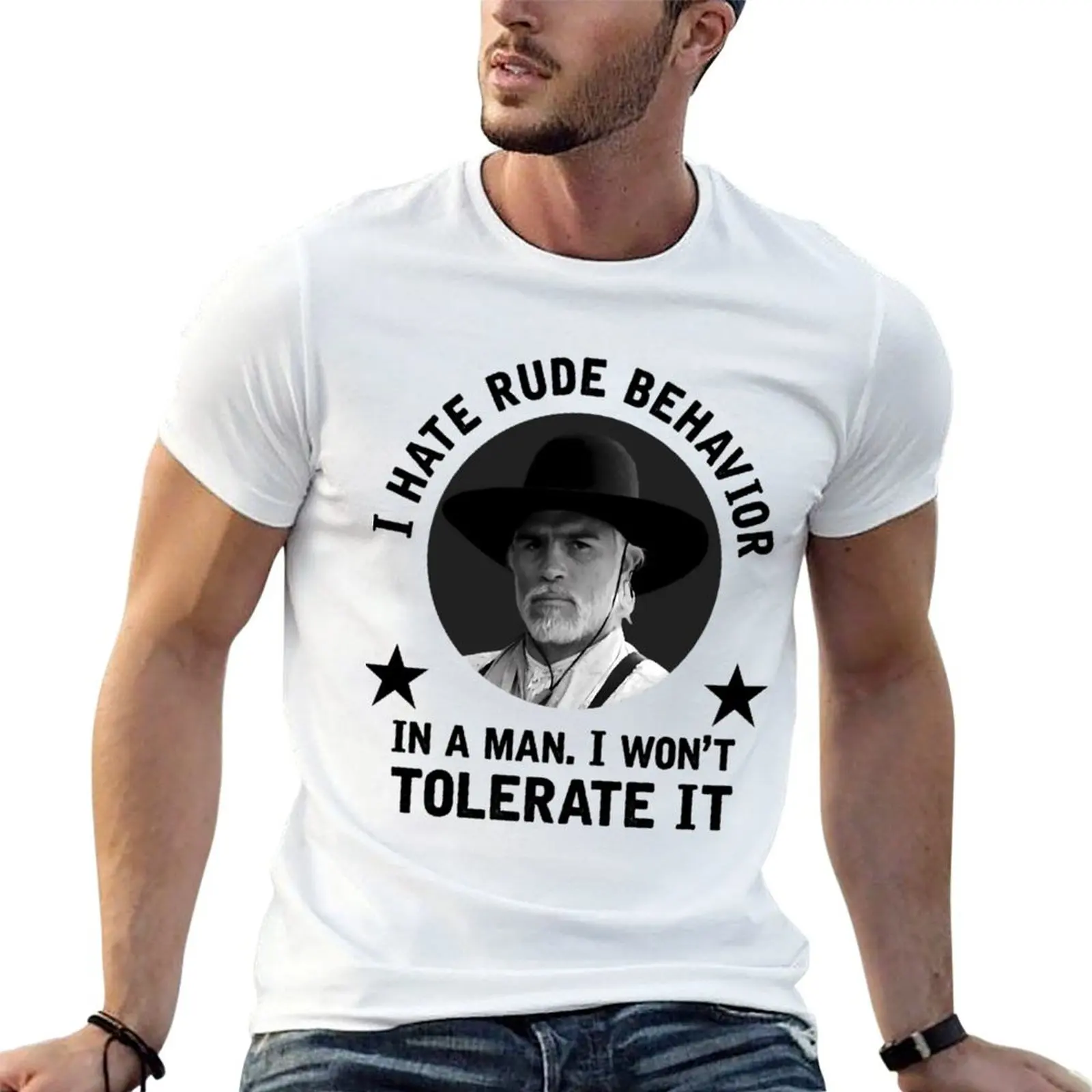 I hate rude behavior in a man. I won't tolerate it. - Woodrow Call \t \t T-Shirt cotton t shirt pack T-Shirt