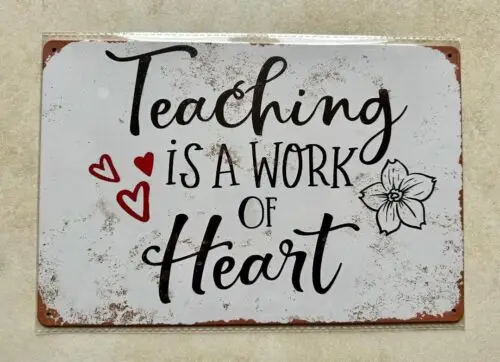 TEACHING IS A WORK OF HEART METAL SIGN MAN CAVE BAR PUB HOME SCHOOL 20 x 30cm