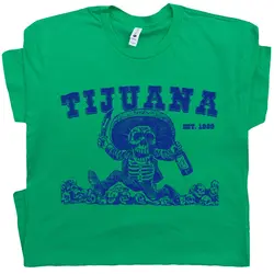 Tijuana Mexico T Shirt Funny Mens Womens Hangover Jose Tequila Mezcal Party Mexican Skeleton Drinking Famous Bar Graphic