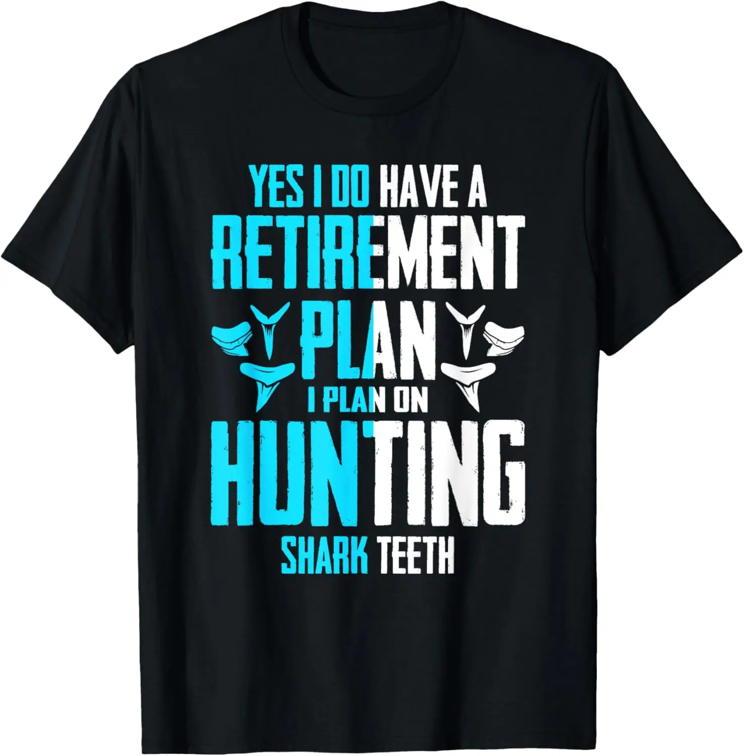 

Yes I Do Have A Retirement Plan Hunting Shark Teeth Funny T-Shirt