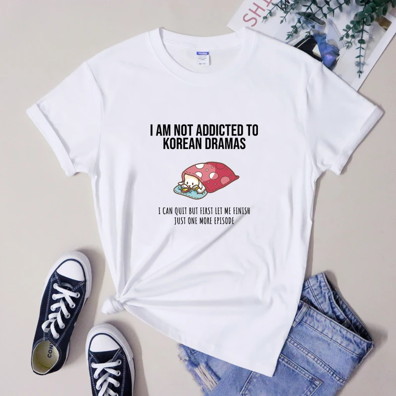 I Am Not Addicted To Korean Dramas T-Shirt Cute K-Drama Mama Gift Tshirt Apparel Trendy Women Kdrama Lover Tee Shirt