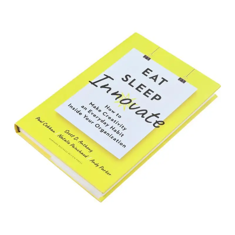 Eat Sleep Innovate How To Make Creativity An Everyday Habit Inside Your Organization Scott D Anthony 9781633698376