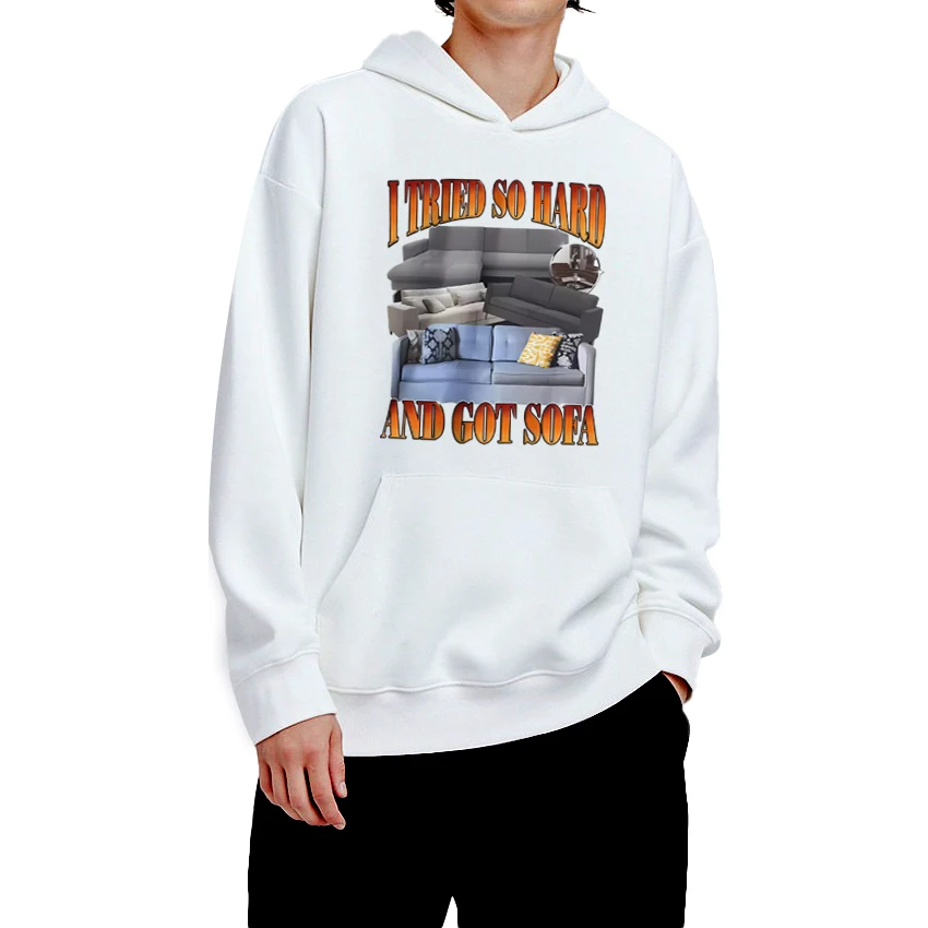 

Funny I Tried So Hard and Got Sofa Graphics Hoodies Men women Humor Meme Casual pullovers Unisex Fleece Long sleeve Sweatshirts
