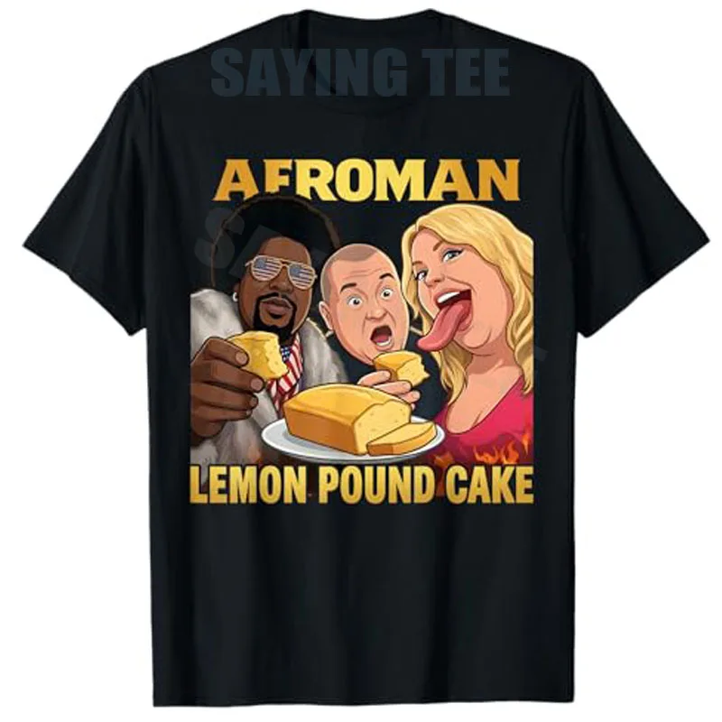 Afroman Lemon Pound Cake Funny T-Shirt Y2k Women Men Birthday Novelty Gift Humor Graphic Sarcastic Joke Saying Tee Personality