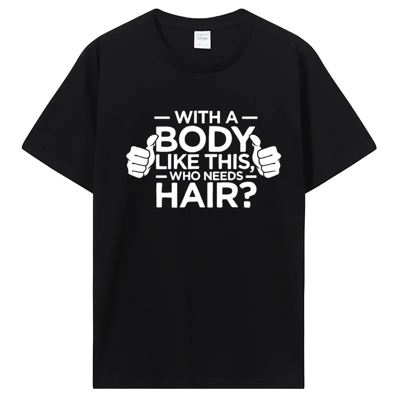 Funny With A Body Like This Who Needs Hair Harajuku Graphic Cotton Streetwear Short Sleeve O-Neck lnformal topsheavyweight style