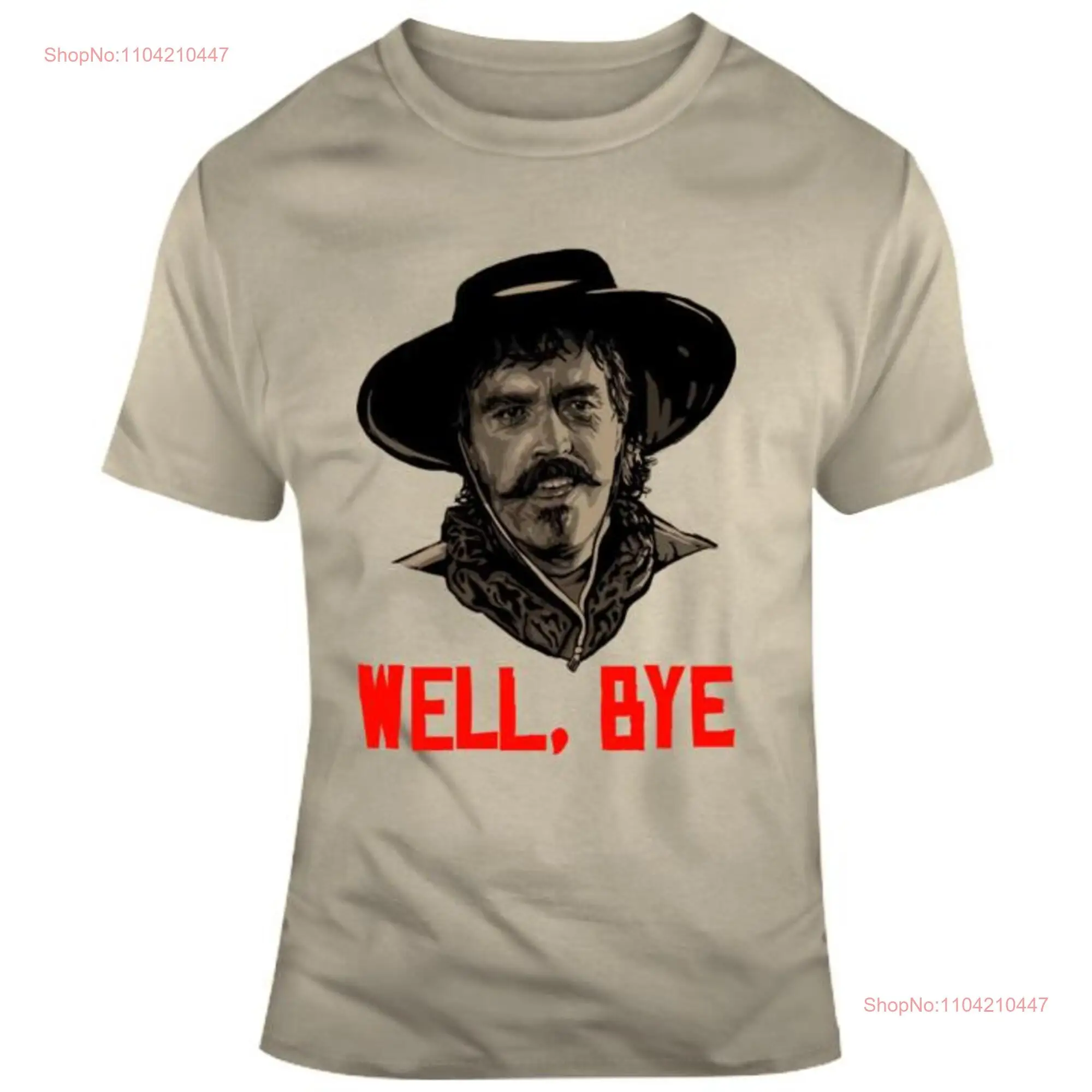 Classic Movie Tombstone Curly Bill Brocious Well Bye Fan T Shirt long or short sleeves