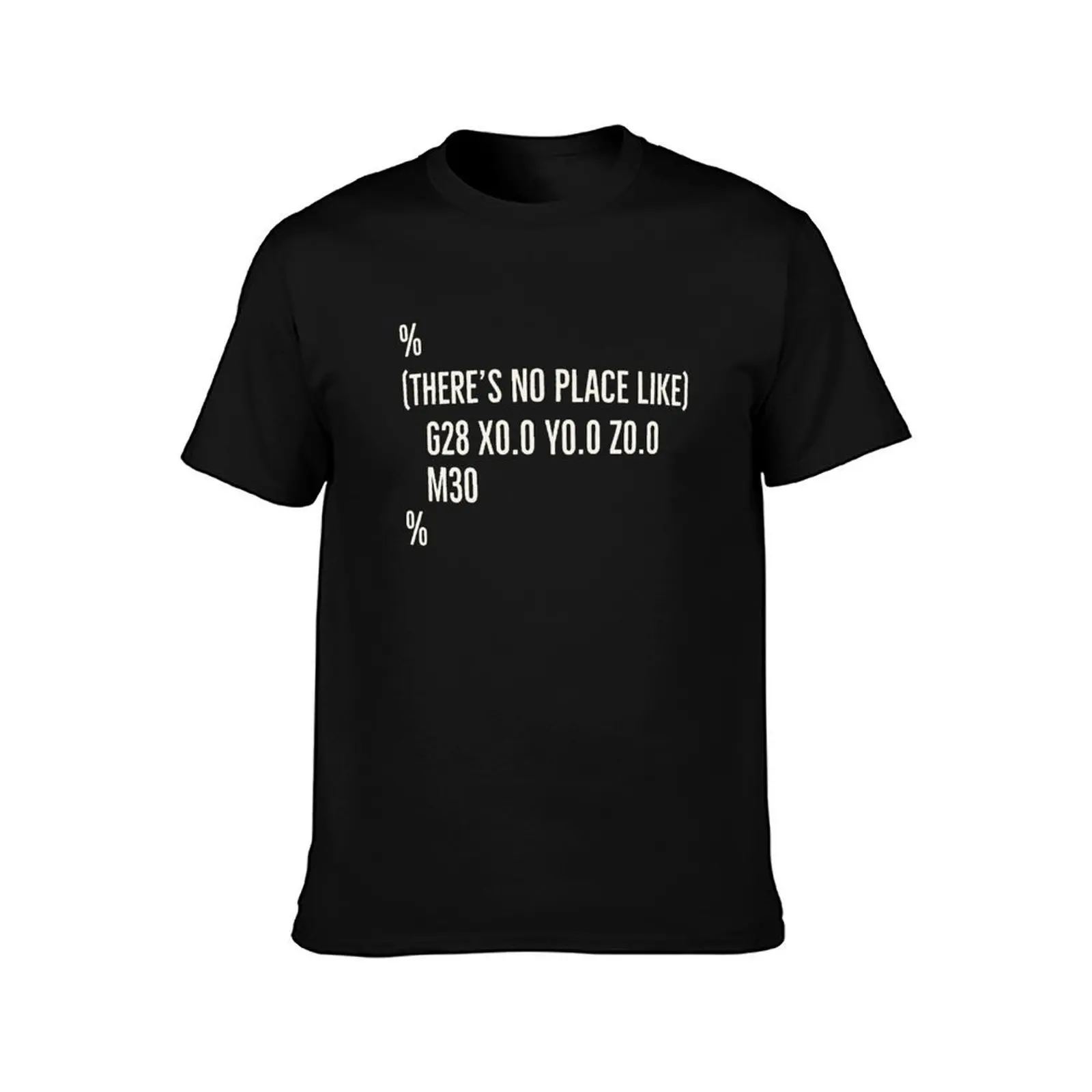 Funny CNC Machinist There’s No Place Like G28 X0 Y0 Z0 T-Shirt Casual Work Wear T-Shirt