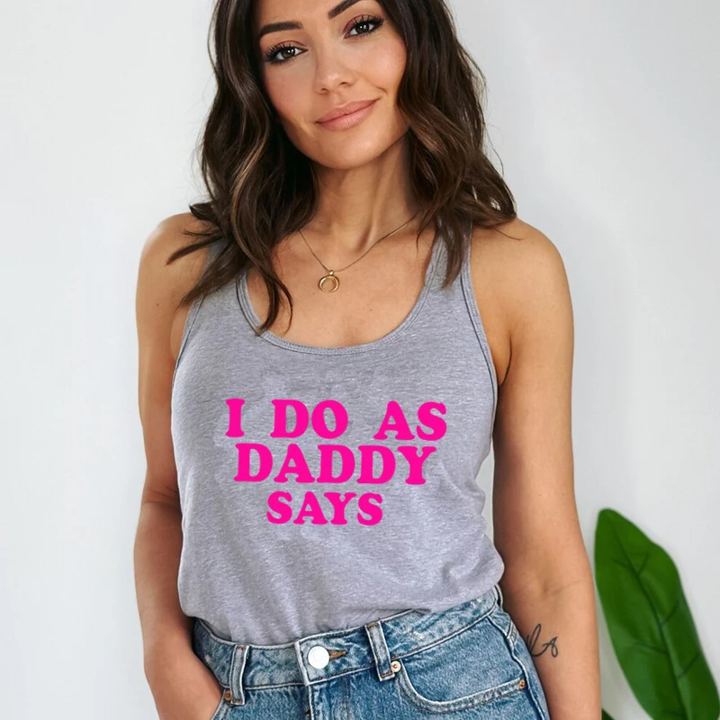 I Do As Daddy Says Daddys Girl Women Sleeveless Tank Top Cotton Party Clothing Harajuku Streetwear Outfits Female Dropshipping