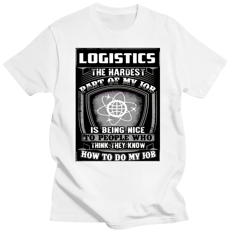 Logistics The Hardest Part Of My Job Is Being Nice Shirts