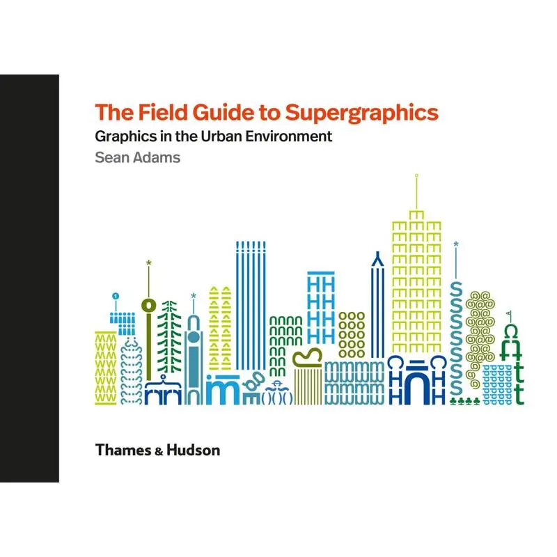 The Field Guide To Supergraphics Graphics In The Urban Environment Sean Adams Thames And Hudson Ltd 9780500021347 Book