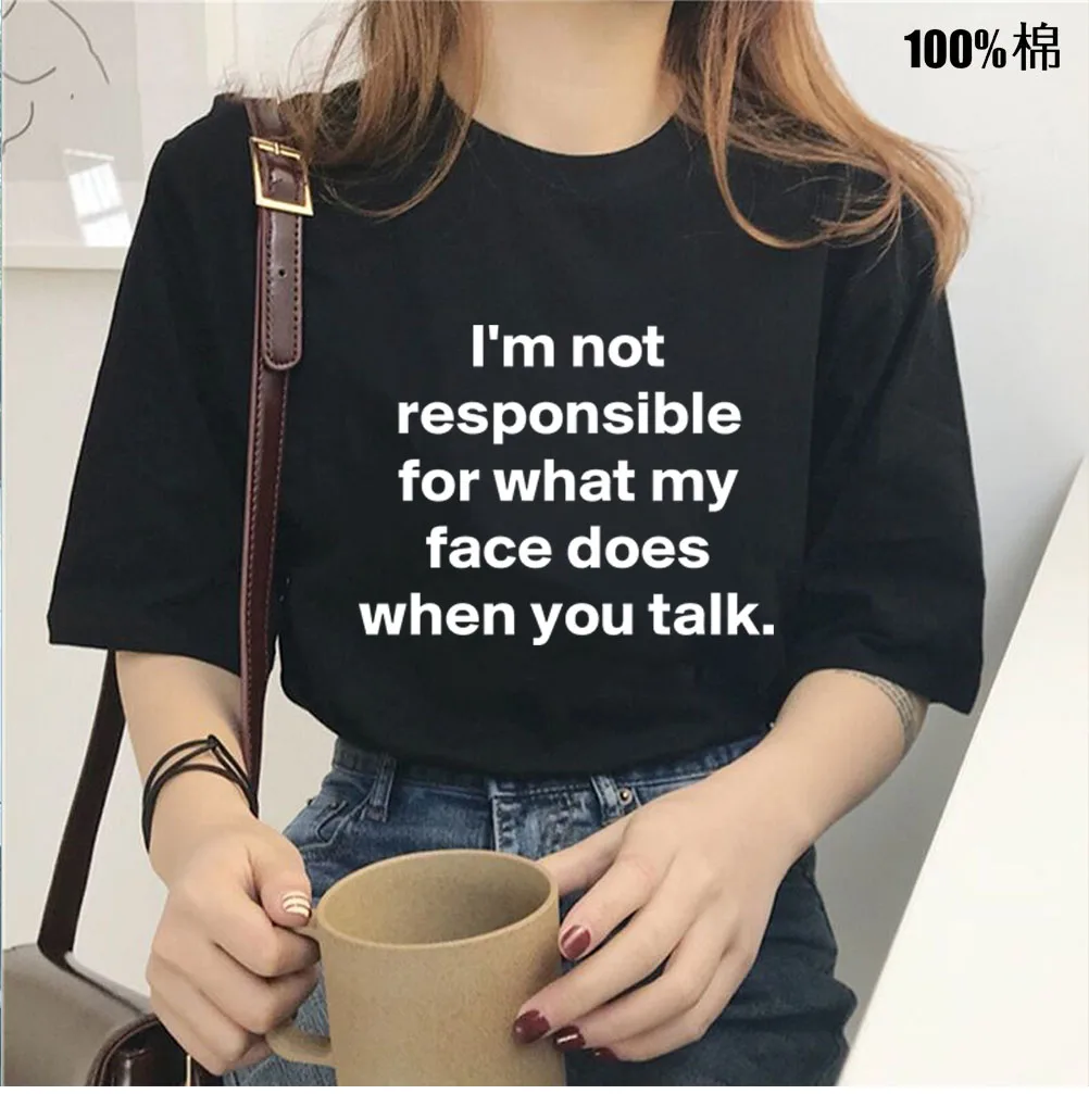 I am not responsible for what my face does Women tshirt Cotton Casual Funny t shirt Lady Yong Girl Top Tee Drop Ship