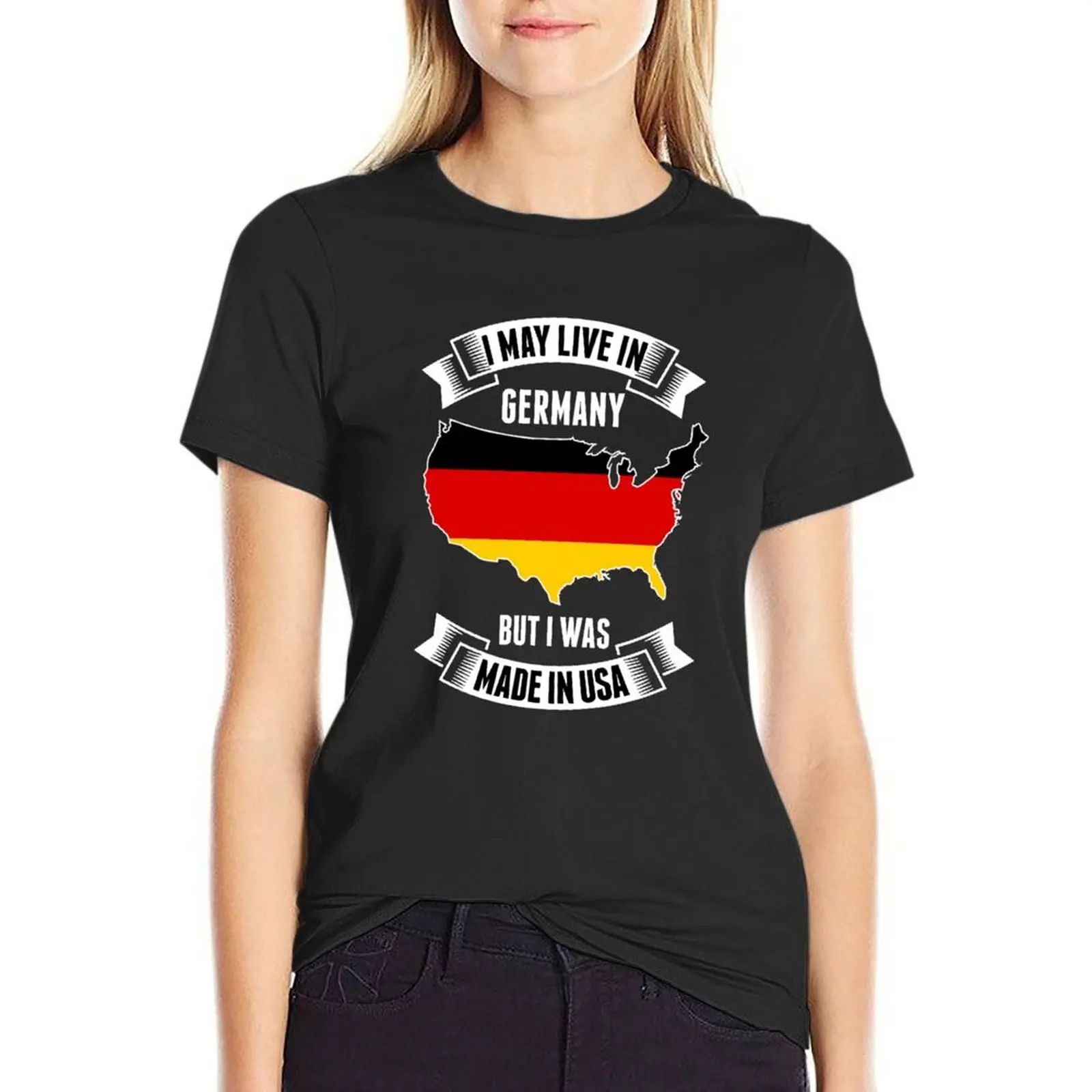 I MAY LIVE IN GERMANY BUT I WAS MADE IN USA T-Shirt Blouse oversized new edition t shirts for Women
