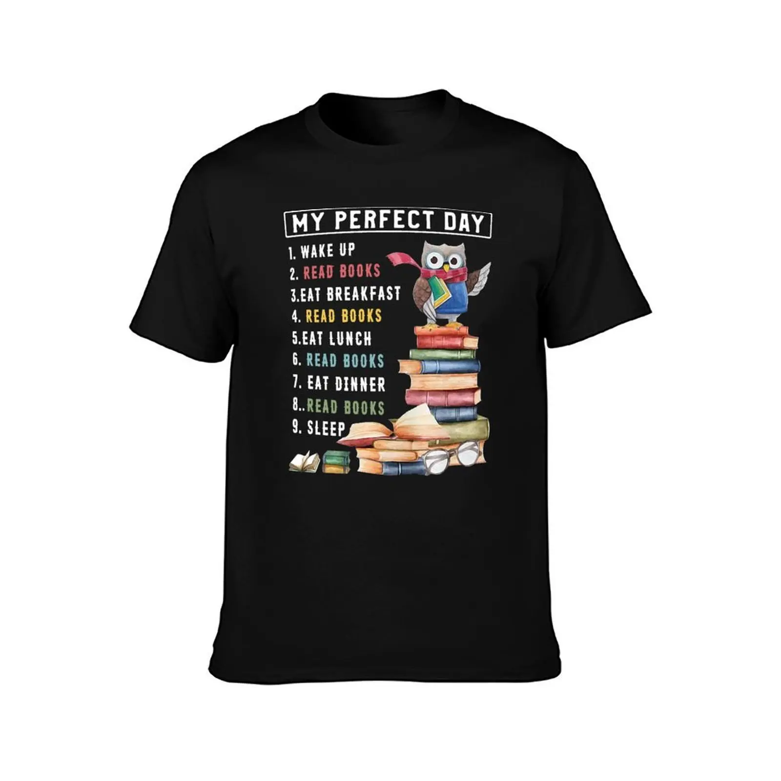 MY PERFECT DAY 1 WAKE UP READ BOOKS EAT BREAKFAST READ BOOKS EAT LUNCH SHIRT T-Shirt Casual Loose Fit Short Sleeve T-Shirt